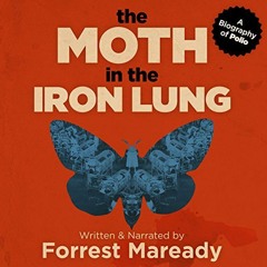 free EPUB 💔 The Moth in the Iron Lung: A Biography of Polio by  Forrest Maready,Forr