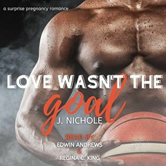 Access EBOOK 🖊️ Love Wasn't the Goal: A Surprise Pregnancy Romance by  J. Nichole,Ed