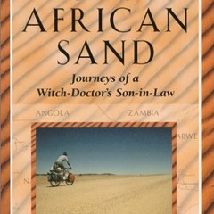 [READ] EPUB KINDLE PDF EBOOK Across African Sand: Journeys of a Witch-Doctor's Son-In