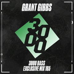 Grant Gibbs - 3000 Bass Exclusive Mix 165