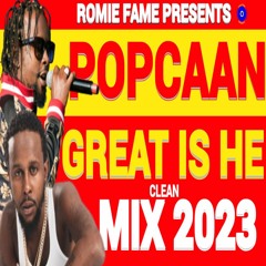 POPCAAN MIX 2023,GREAT IS HE POPCAAN MIXTAPE 2023/ ROMIE FAME