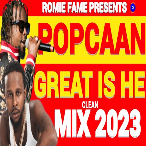 POPCAAN MIX 2023,GREAT IS HE POPCAAN MIXTAPE 2023/ ROMIE FAME