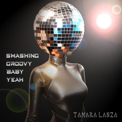 Smashing Groovy Baby, Yeah! - Tamara Lanza [Funky Disco House DJ Set]