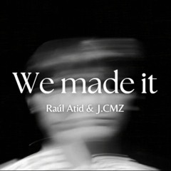 We Made It - Raúl Atid ft. J.CMZ