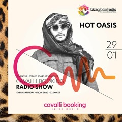 Cavalli Booking Radio Show - HOT OASIS - 086 - IBIZA GLOBAL RADIO