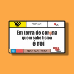 Em terra de corona quem sabe física é rei