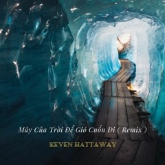 Mây Của Trời Để Gió Cuốn Đi ( Remix )