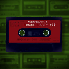 Sugarstarr's House Party #99