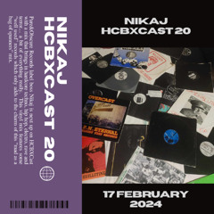 HCBXCast Vol 20 - Nikaj - 17th February 2024