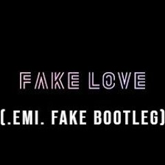 BTS - Fake Love (.EMI. Fake Bootleg)