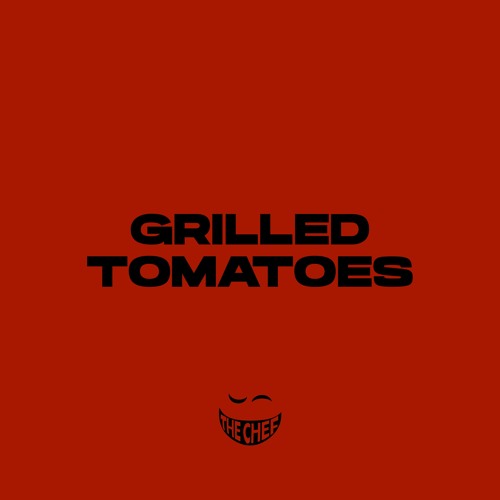 The Chef - GRILLED TOMATOES