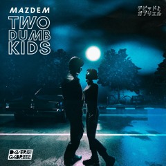 Mazdem - Two Dumb Kids (Davir & Gabriel Remix)