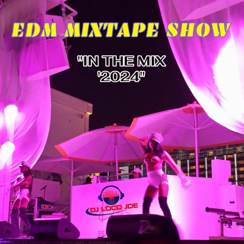Stream EDM MixTape Show IN THE MIX 2024 by DJ Loco Joe Listen