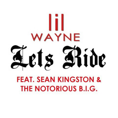 Let’s Ride ft. Sean Kingston & The Notorious B.I.G. (Unreleased)