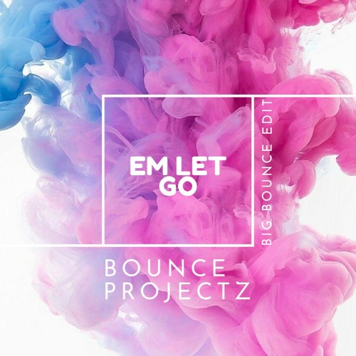 Em - Let Go (Bounce Projectz Bounce Edit) **FREE DOWNLOAD**