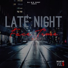 LATE NIGHT FACE TIME VOL 5