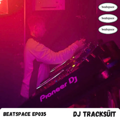 BEATSPACE EP035 // DJ TRACKSÜIT