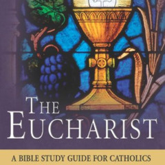 DOWNLOAD PDF 🗂️ The Eucharist: A Bible Study Guide for Catholics by  Mitch Pacwa KIN
