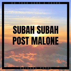 Subah Subah x Post Malone