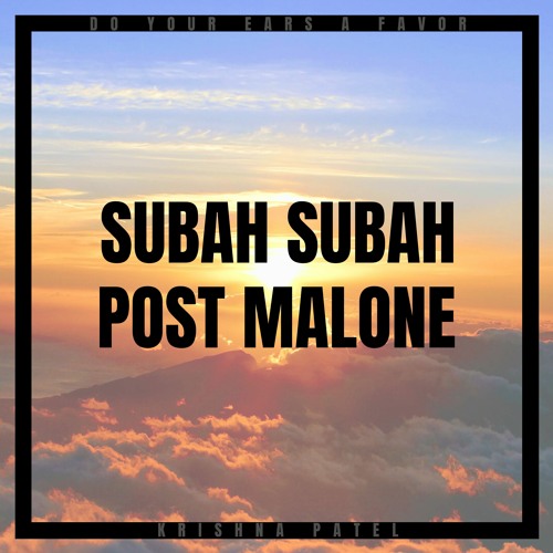 Subah Subah x Post Malone