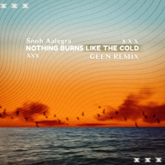 Nothing Burns Like The Cold - GEEN Remix