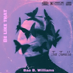 Be like that by Bae B. Williams