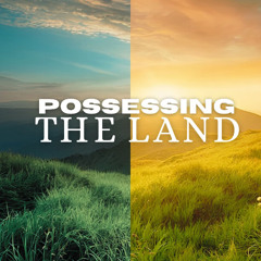 Possessing the Land - Week 5
