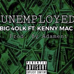 Big 4olk - Unemployed Feat. Kenny Mac [produced by adament]