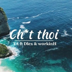 Cht thoi (demo raw) TA ft Dlex & WorkinH