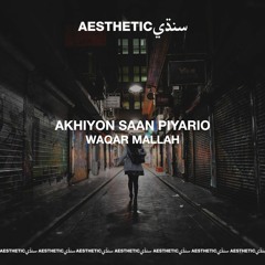 Akhiyon Saan Piyario - Waqar Mallah - Aesthetic Sindhi