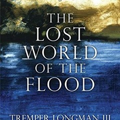 Read pdf The Lost World of the Flood: Mythology, Theology, and the Deluge Debate (The Lost World Ser
