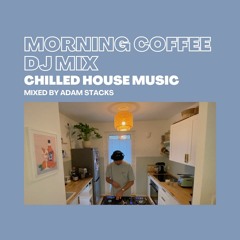 Morning Coffee DJ Mix I Chilled House Music