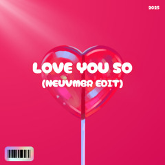 LOVE YOU SO (NEUVMBR Amapiano Edit) [BUY=FREE DL]