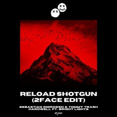 Sebastian Ingrosso & Tommy Trash vs Hardwell ft. Bright Lights - RELOAD SHOTGUN (2FACE EDIT)