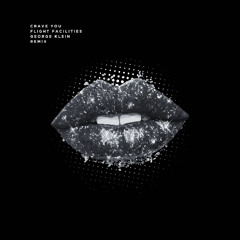 CRAVE YOU - FLIGHT FACILITIES (GEORGE KLEIN REMIX) [FREE DOWNLOAD]