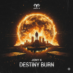 Destiny Burn - Jony K