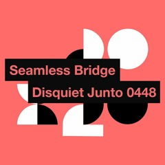 Seamless bridge (disquiet0448) with halF unusual and Rupert Lally