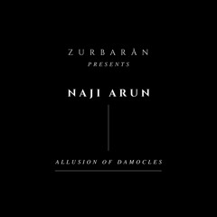 Zurbarån presents - Naji Arun - Allusion Of Damocles