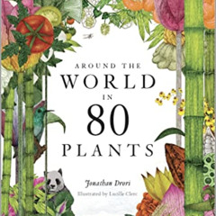 [Get] KINDLE 🗃️ Around the World in 80 Plants by  Jonathan Drori &  Lucille Clerc [E