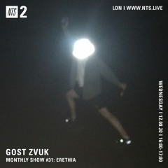 GOST ZVUK x NTS monthly show #31 w/Erethia