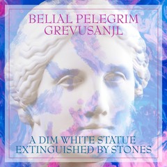 A Dim White Statue Extinguished By Stones | Belial Pelegrim & GrevusAnjl