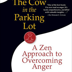 DOWNLOAD PDF 📒 The Cow in the Parking Lot: A Zen Approach to Overcoming Anger by  Su