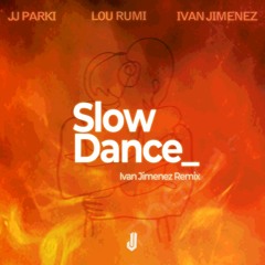 Lou Rumi, JJ PARKI - Slow Dance (Ivan Jimenez RMX)