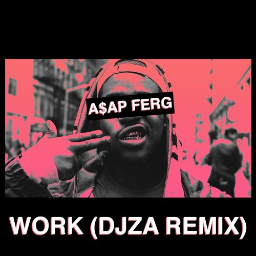 A$AP Ferg - Work (DJZA Remix)[TECH HOUSE]