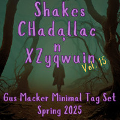 Shakes, Chadallac N' XZyqwuin Vol. 15 - Gus Macker Minimal Tag Set Spring 2025