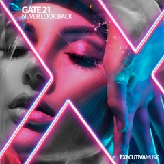 Gate 21 - Never Look Back (Radio Edit)[Executiva Music]