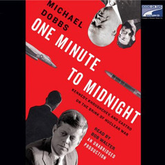 [Get] KINDLE 🖍️ One Minute to Midnight: Kennedy, Khrushchev, and Castro on the Brink