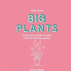 DOWNLOAD KINDLE ✔️ Little Book, Big Plants: Bring the Outside in with 45 Friendly Gia