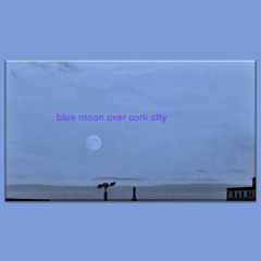 Blue Moon Over Cork City Soundtrack
