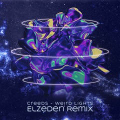 Creeds - Weird Lights (Elzeden Remix)